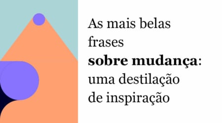 As mais belas frases sobre a mudança: uma destilação de inspiração ...